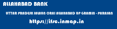 ALLAHABAD BANK  UTTAR PRADESH JALAUN ORAI ALLAHABAD UP GRAMIN - PARASAN  ifsc code
